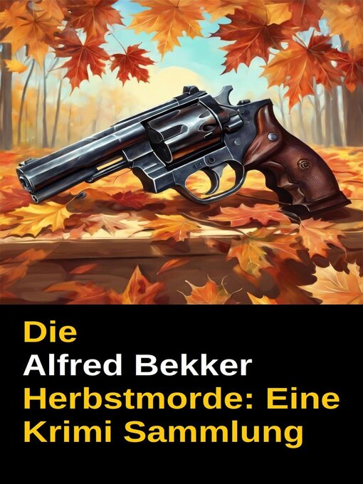Title details for Die Alfred Bekker Herbstmorde by Alfred Bekker - Available
